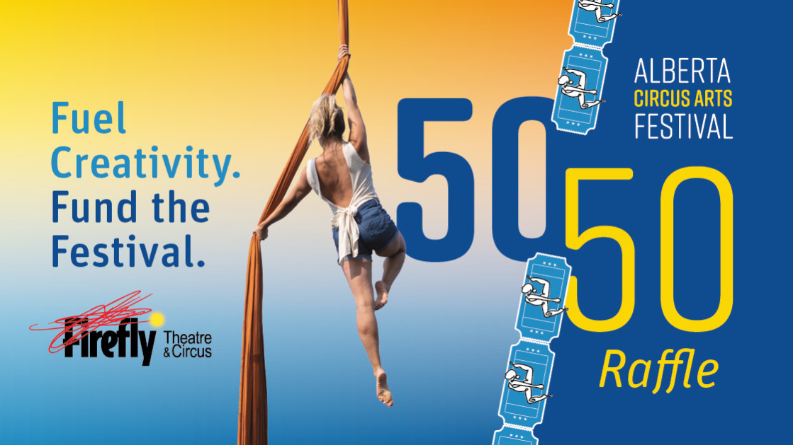 Firefly Theatre & the Alberta Circus Arts Festival 50/50 Cash Fundraiser!